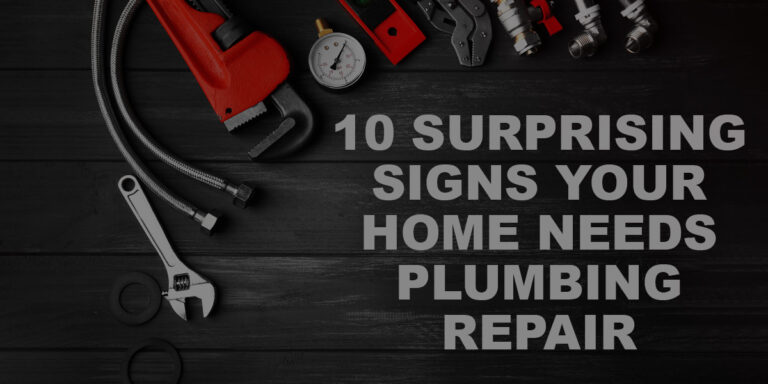 10 Surprising Signs Your Home Needs Plumbing Repair