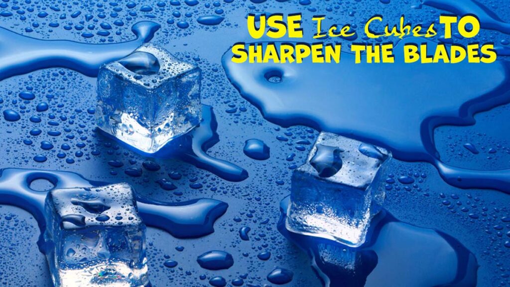 Use-ice-cubes-to-sharpen-the-blades