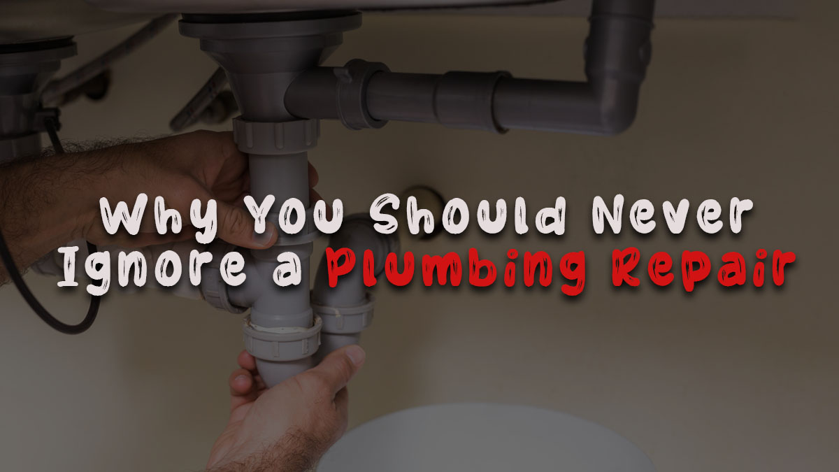 Why-You-Should-Never-Ignore-a-Plumbing-Repair-