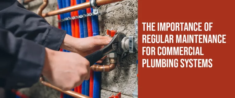 The Importance of Regular Maintenance for Commercial Plumbing Systems
