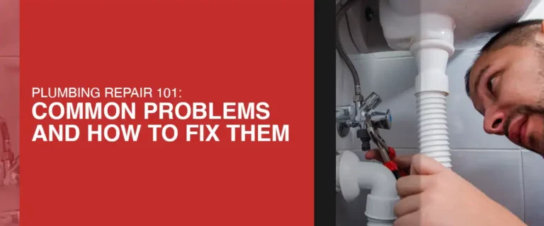 Plumbing Repair 101: Common Problems and How to Fix Them
