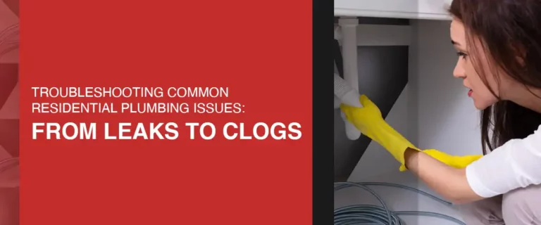 Troubleshooting Common Residential Plumbing Issues: From Leaks to Clogs