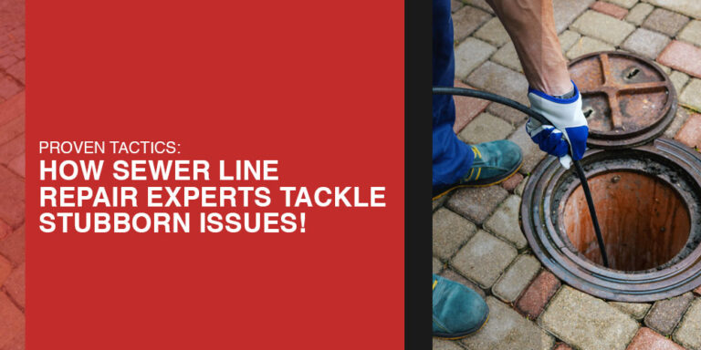 Proven Tactics: How Sewer Line Repair Experts Tackle Stubborn Issues!