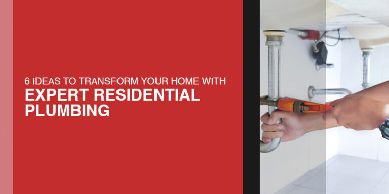 6 Ideas to Transform Your Home with Expert Residential Plumbing